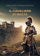 Il Cavaliere di Malta di Gregorio Franciacorta edito da PubMe