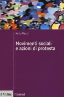 Movimenti sociali e azioni di protesta di Katia Pilati edito da Il Mulino