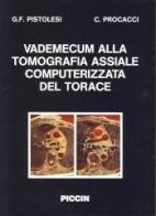 Vademucum alla tomografia assiale computerizzata del torace di G. Franco Pistolesi, C. Procacci edito da Piccin-Nuova Libraria