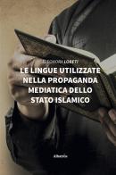 Le lingue utilizzate nella propaganda mediatica dello Stato Islamico di Eleonora Loreti edito da Gruppo Albatros Il Filo