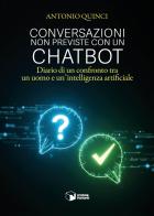 Conversazioni non previste con un chatbot. Diario di un confronto tra un uomo e un'intelligenza artificiale di Antonio Quinci edito da Scatole Parlanti