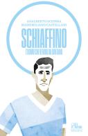 Schiaffino. L'uomo che veniva da lontano di Adalberto Scemma, Massimiliano Castellani edito da Minerva Edizioni (Bologna)