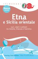 Etna e Sicilia orientale. Luci, colori e profumi tra Catania, Siracusa e Taormina edito da Touring