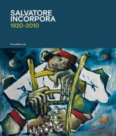 Salvatore Incorpora 1920-2010. Ediz. illustrata edito da Silvana