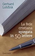 La fede cristiana spiegata in 50 lettere. Nuova ediz. di Gerhard Lohfink edito da Queriniana