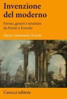 Invenzione del moderno. Forme, generi e strutture da Parini a Foscolo di Maria Antonietta Terzoli edito da Carocci
