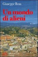 Un mondo di alieni. Storie dagli strani e imprevedibili percorsi di Giuseppe Bosa edito da L'Autore Libri Firenze