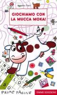 Giochiamo con la mucca Moka! di Agostino Traini edito da Emme Edizioni