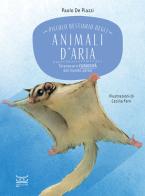 Piccolo bestiario degli animali d'aria. Stranezze e curiosità dal mondo aereo di Paolo De Piazzi edito da 24 Ore Cultura
