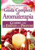 Guida completa all'aromaterapia. Guarire con le essenze e i profumi di Valerie Ann Worwood edito da Macro Edizioni