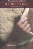 Il libro del pane. Storia, profumi e ricette di Alessandra Meldolesi edito da Ponte alle Grazie