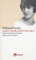 Gerti, Bobi, Montale & C. Vita di un'austriaca a Trieste di Waltraud Fischer edito da Diabasis