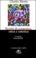 Scritti di semiotica etica estetica di Charles Morris edito da Pensa Multimedia