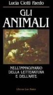 Gli animali nell'immaginario della letteratura e dell'arte di Lucia Ciotti Faedo edito da L'Autore Libri Firenze