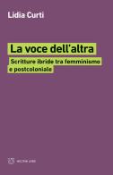 La voce dell'altra. Scritture ibride tra femminismo e postcoloniale di Lidia Curti edito da Meltemi