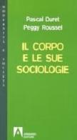 Il corpo e le sue sociologie di Pascal Duret, Peggy Roussel edito da Armando Editore