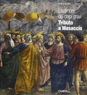 La dimora dei corpi gravi. Tributo a Masaccio. Catalogo della mostra edito da Charta