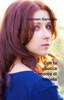 Con la bocca sporca di fragola di Carmen Garofalo edito da ilmiolibro self publishing