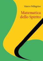 Matematica dello spirito di Marco Pellegrino edito da Youcanprint