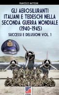 Gli aerosiluranti italiani e tedeschi della seconda guerra mondiale 1940-1945 vol.1 di Francesco Mattesini edito da Soldiershop