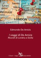 I viaggi di De Amicis. Ricordi di Londra e Sicilia di Edmondo De Amicis edito da Greco