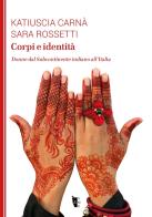 Corpi e identità. Donne dal Subcontinente indiano all'Italia di Katiuscia Carnà, Sara Rossetti edito da Villaggio Maori