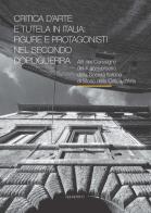 Critica d'arte e tutela in Italia: figure e protagonisti nel secondo dopoguerra. Atti del Convegno (Perugia, 17-19 novembre 2015) edito da Aguaplano