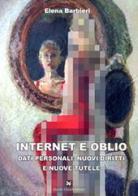 Internet e oblio. Dati personali: nuovi diritti e nuove tutele di Elena Barbieri edito da Ghaleb