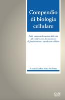 Compendio di biologia cellulare. Dalla comparsa dei mattoni della vita alla comprensione dei meccanismi di funzionamento e riproduzione cellulare di Andrea Maria Pio Puma edito da Gam Editrice