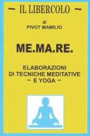 Me.ma.re. Elaborazioni di tecniche meditative e yoga di Mamilio Pivot edito da Autopubblicato