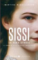 Sissi. La vera storia. Il cammino della giovane imperatrice di Martina Winkelhofer edito da Giunti Editore