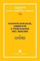 Nanotecnologie, ambiente e percezione del rischio di Luciano Butti, Luca De Biase edito da Giuffrè