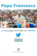 I messaggi del papa su Twitter di Francesco (Jorge Mario Bergoglio) edito da Libreria Editrice Vaticana