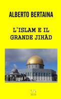 L' islam è il grande jihad di Alberto Bertaina edito da StreetLib