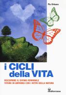 I cicli della vita. Riscoprire il divino femminile, vivere in armonia con i ritmi della natura di Pia Orleane edito da Edizioni Mediterranee