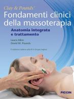 Fondamenti clinici della massoterapia. Anatomia integrata e trattamento di James H. Clay, David M. Pounds, Laura Allen edito da Piccin-Nuova Libraria