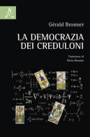 La democrazia dei creduloni di Gérald Bronner edito da Aracne