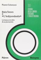 Italo Svevo e «L'Indipendente». La lingua e lo stile di un giornalista di Flavio Catenazzi edito da Pàtron