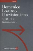 Il revisionismo storico. Problemi e miti di Domenico Losurdo edito da Laterza