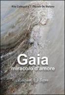 Gaia miracolo d'amore di Rita Callegari, Daniela De Stefano edito da Edizioni Segno