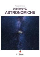 Curiosità astronomiche di Nicola D'Antonio edito da Il Ciliegio