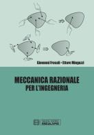 Meccanica razionale per ingegneria di Giovanni Frosali, Ettore Minguzzi edito da Esculapio