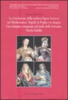 La circolazione della scultura lignea barocca nel Mediterraneo. Napoli, la Puglia e la Spagna. Una indagine comparata sul ruolo delle botteghe: Nicola Salzillo. Ediz. i di Isabella Di Liddo edito da De Luca Editori d'Arte