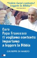 Caro papa Francesco ti vogliamo contento: impariamo a leggere la Bibbia di Giuseppe Di Marzo edito da Ecumenica