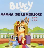 Mamma, sei la migliore. Bluey. Ediz. a colori edito da Fabbri