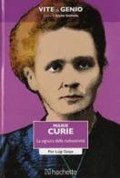 Marie Curie. La signora della radioattività di Pier Luigi Gaspa edito da Hachette (Milano)