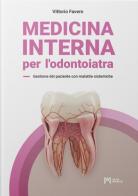 Medicina interna per l’odontoiatra. Gestione del paziente con malattie sistemiche di Vittorio Favero edito da Acta Medica Edizioni