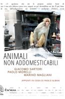 Animali non addomesticabili di Giacomo Sartori, Paolo Morelli, Marino Magliani edito da Exòrma