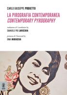 La pirografia contemporanea. Contemporary pyrography di Carlo Giuseppe Proietto edito da Aracne (Genzano di Roma)