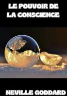 Le pouvoir de la conscience di Neville Goddard edito da StreetLib